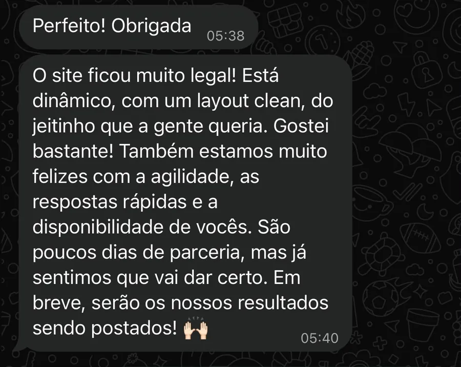 Print da conversa no WhatsApp com a S. Willian Car Service. Mensagem 1: Perfeito! Obrigada. Mensagem 2: O site ficou muito legal! Está dinâmico, com um layout clean, do jeitinho que a gente queria. Gostei bastante! Também estamos muito felizes com a agilidade, as respostas rápidas e a disponibilidade de vocês. São poucos dias de parceria, mas já sentimos que vai dar certo. Em breve, serão os nossos resultados sendo postados!